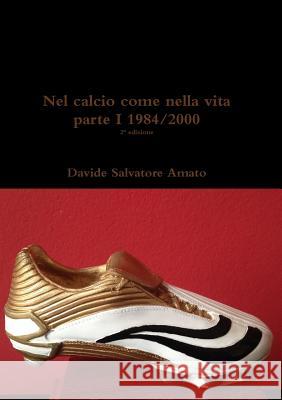 Nel calcio come nella vita parte I Davide Salvatore Amato 9781291821574