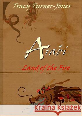 Arabi: Land of the Fire Tracy Turner-Jones 9781291824605