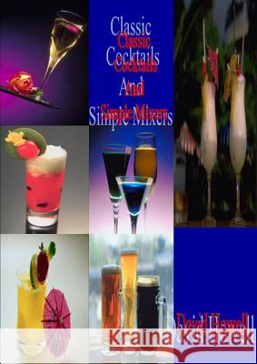 Classic Cocktails and Simple mixers David Howell 9781291828320