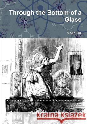 Through the Bottom of a Glass Colin Hill 9781291830682