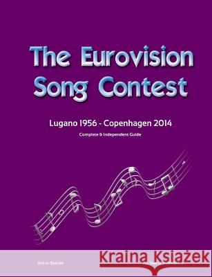 The Complete & Independent Guide to the Eurovision Song Contest 2014 Simon Barclay 9781291831757