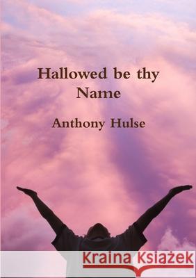 Hallowed be thy Name Hulse, Anthony 9781291834680