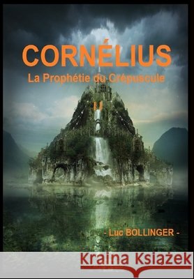 CORN?LIUS et la Proph?tie du Cr?puscule Luc Bollinger 9781291834826