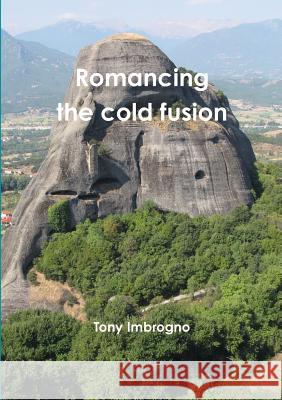 Romancing the cold fusion Imbrogno, Tony 9781291842272 Lulu.com