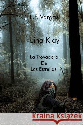 Lina Klay: La Trovadora De Las Estrellas Capitulo 1 L.F. Vargas 9781291842661 Lulu Press Inc