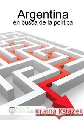 Argentina: en busca de la política Ricardo Lafferriere 9781291843675 Lulu.com