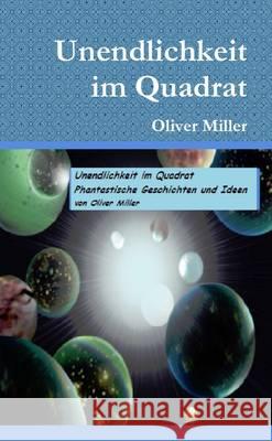 Unendlichkeit im Quadrat Miller, Oliver 9781291847697 Lulu Press Inc