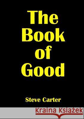 The Book of Good Steve Carter 9781291851540 Lulu.com