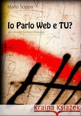 Io Parlo Web e Tu? Mario Scippa 9781291852615