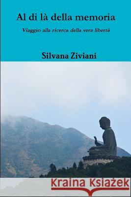 Al Di La Della Memoria Silvana Ziviani 9781291855791 Lulu Press Inc