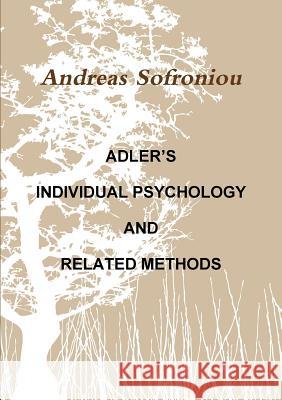 Adler's Individual Psychology and Related Methods Andreas Sofroniou 9781291859515 Lulu.com
