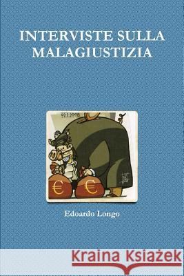 Interviste Sulla Malagiustizia Edoardo Longo 9781291860986 Lulu Press Inc