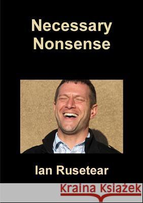 Necessary Nonsense Ian Rusetear 9781291861976 Lulu Press Inc