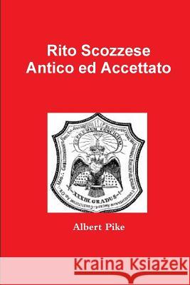 Rito Scozzese Antico ed Accettato Pike, Albert 9781291862638 Lulu.com