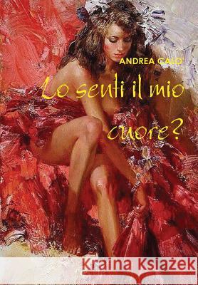 LO SENTI IL MIO CUORE? (Hard Cover - Sovracoperta) Calo', Andrea 9781291865226