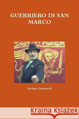 Guerriero Di San Marco Luciano Franceschi 9781291865745 Lulu Press Inc