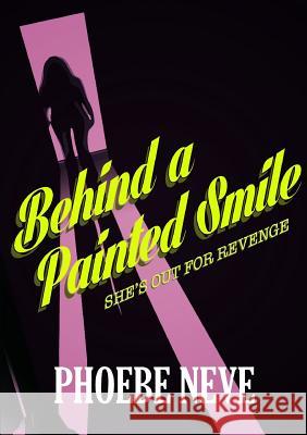 Behind a Painted Smile Phoebe Neve 9781291865769