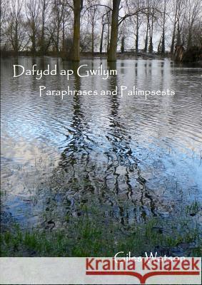 Dafydd ap Gwilym: Paraphrases and Palimpsests Watson, Giles 9781291866803
