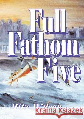 Full Fathom Five Mike Wilson 9781291870541 Lulu Press Inc