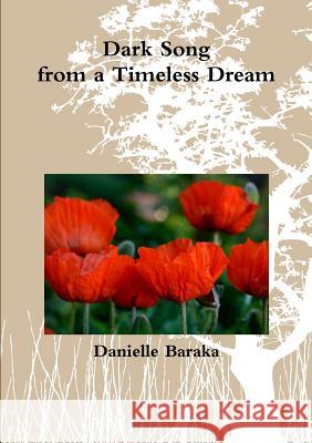 Dark song from a timeless dream Baraka, Danielle 9781291872019 Lulu.com