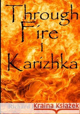 Through Fire: 1 Karizhka Richard Hernama 9781291872750 Lulu.com