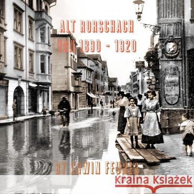Alt Rorschach von 1890 -1920 Erwin Feurer 9781291878127 Lulu.com
