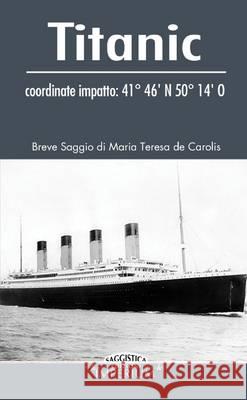 Titanic Maria Teresa de Carolis   9781291879919 Lulu Press Inc