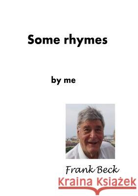 Some Rhymes by Me Frank Beck 9781291882216 Lulu Press Inc