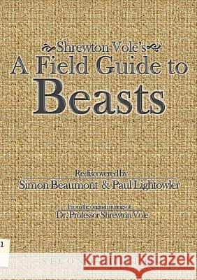 Shrewton Vole's A Field Guide to Beasts Paul Lightowler, Shrewton Vole, Simon Beaumont 9781291883220