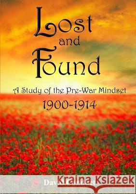 Lost and Found: A Study of the Pre-War Mindset: 1900-1914 David Conduct 9781291886153 Lulu Press Inc