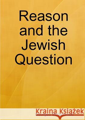 Reason and the Jewish Question Georges Metanomski 9781291886344 Lulu.com