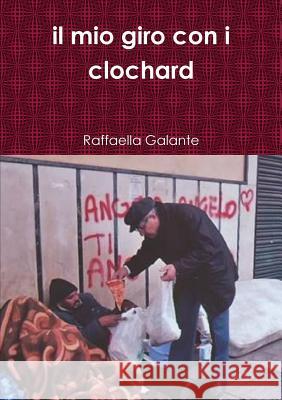 Il mio giro con i clochard Galante, Raffaella 9781291897128