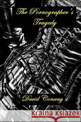 The Pornographer's Tragedy David Conway 9781291904550