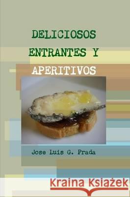 Deliciosos Entrantes Y Aperitivos Jose Luis G. Prada   9781291905137 Lulu Press Inc