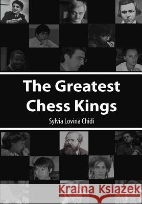 The Greatest Chess Kings Sylvia Lovina Chidi 9781291908800