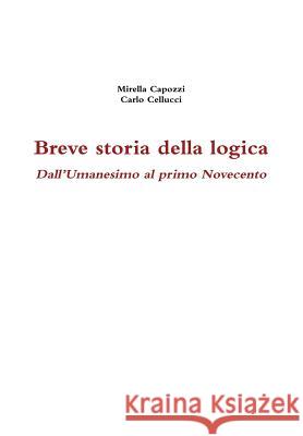 Breve storia della logica. Dall'Umanesimo al primo Novecento Capozzi, Mirella 9781291911015 Lulu.com