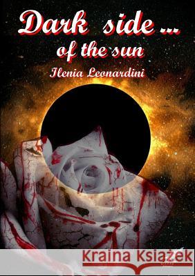 Dark Side... of the Sun Ilenia Leonardini 9781291911251