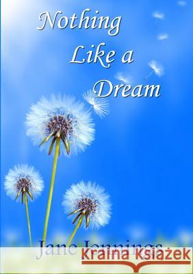 Nothing Like a Dream Jane Jennings 9781291911923 Lulu.com