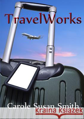 Travelworks Carole Susan Smith 9781291912104 Lulu Press Inc