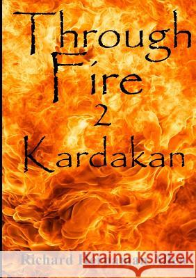 Through Fire: 2 Kardakan Richard Hernama 9781291915402 Lulu.com