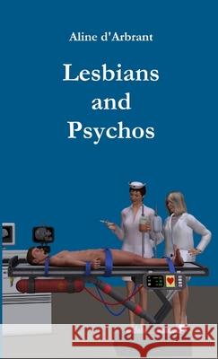 Lesbians and Psychos Aline D'Arbrant 9781291916522