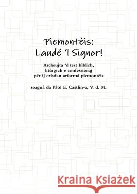 Piemonteis: Laude 'L Signor! Paol E. Castlin-a 9781291917734 Lulu Press Inc