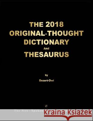 THE 2018 ORIGINAL-THOUGHT DICTIONARY And THESAURUS [Colour Format] A. Micah Hill Dezert-Owl 9781291918724 Lulu.com