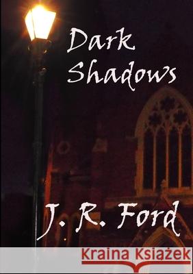 Dark Shadows J. R. Ford 9781291924442 Lulu Press Inc