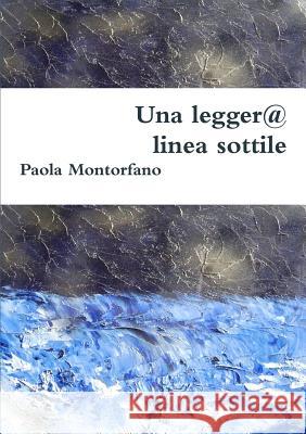 Una Legger@ Linea Sottile Paola Montorfano 9781291925357