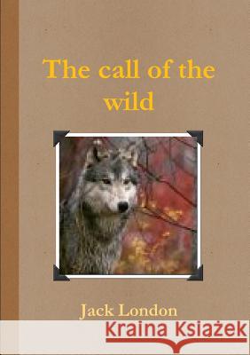 The call of the wild London, Jack 9781291927788