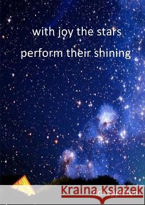 With Joy the Stars Perform Their Shining Rick Appleton 9781291927894