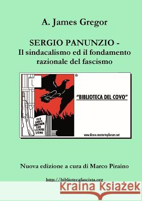 SERGIO PANUNZIO - Il sindacalismo ed il fondamento razionale del fascismo Piraino, Marco 9781291928488 Lulu.com