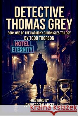 Detective Thomas Grey: Book ONE of the HARmony Chronicles Todd Thorson 9781291929003 Lulu Press
