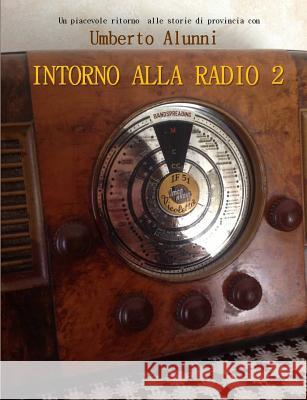 Intorno Alla Radio 2 Umberto Alunni 9781291929478 Lulu Press Inc